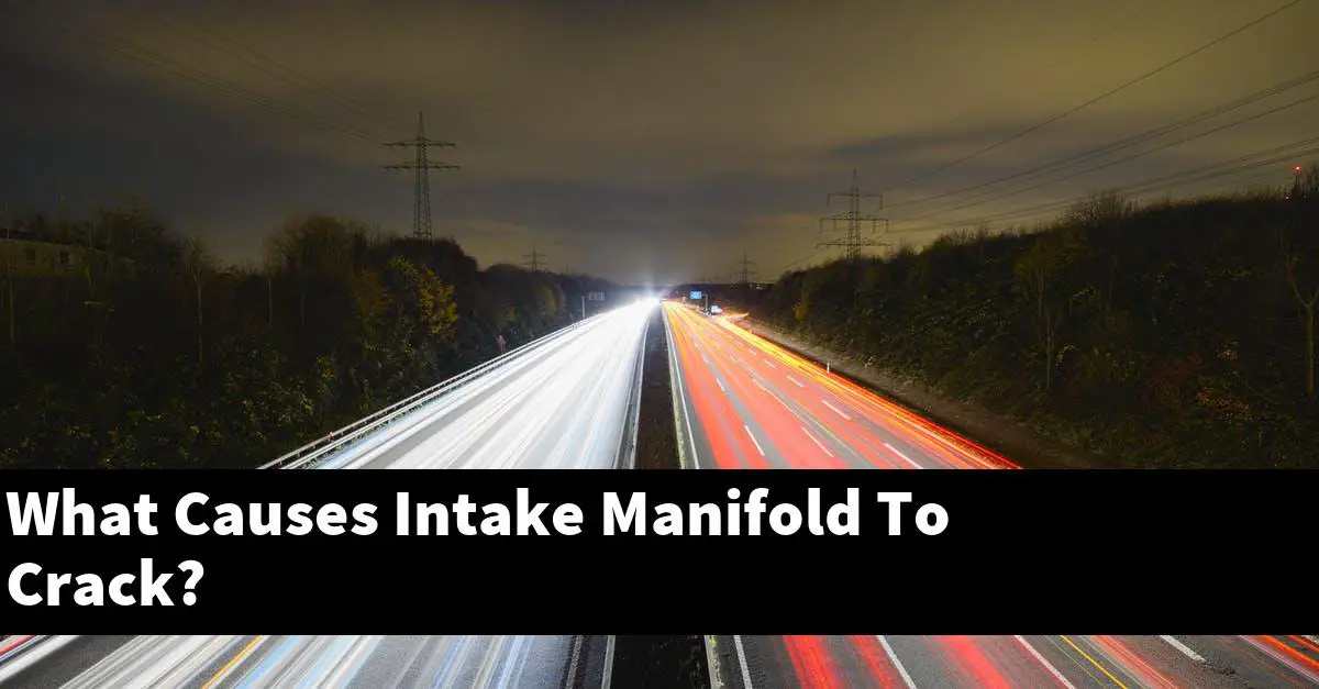 What Causes Intake Manifold To Crack?