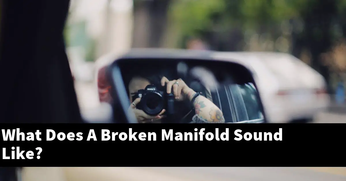 What Does A Broken Manifold Sound Like?