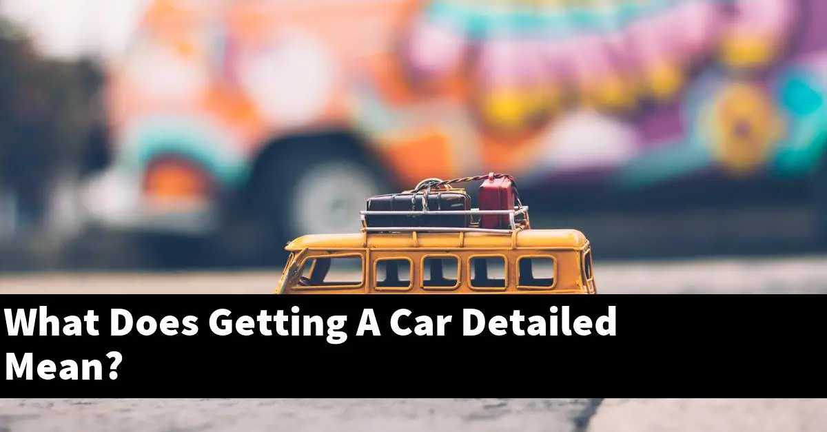 What Does Getting A Car Detailed Mean?