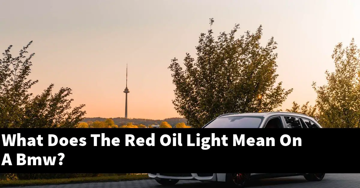 What Does The Red Oil Light Mean On A Bmw?