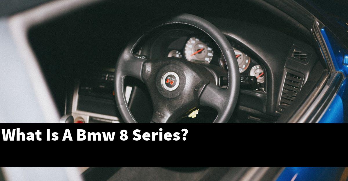 What Is A Bmw 8 Series?