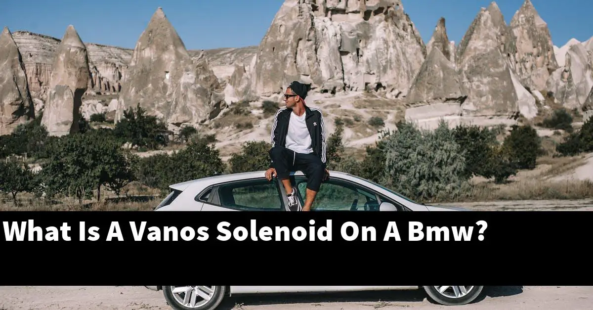 What Is A Vanos Solenoid On A Bmw?