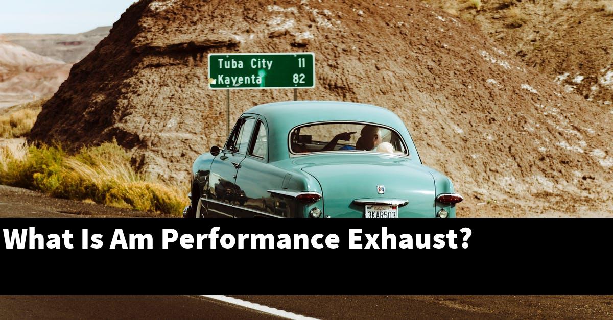 What Is Am Performance Exhaust?