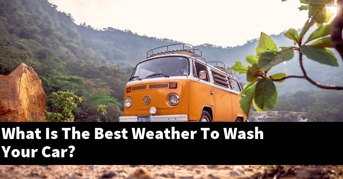What Is The Best Weather To Wash Your Car?