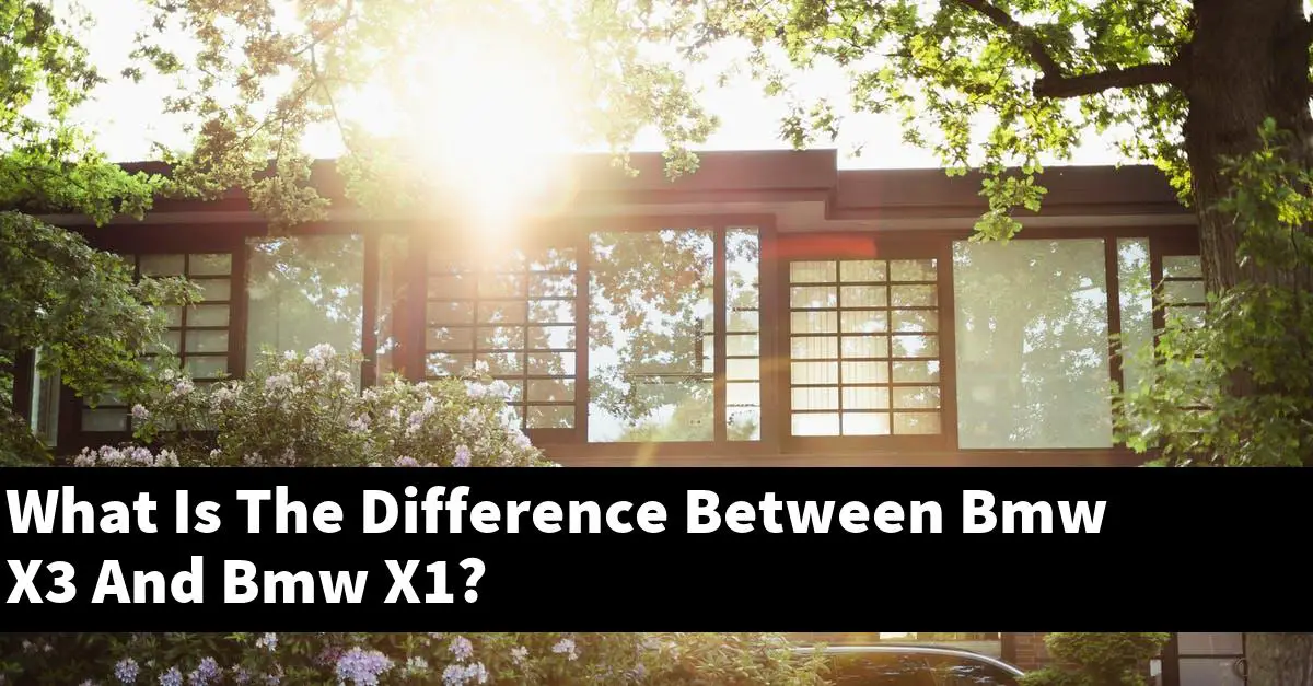 What Is The Difference Between Bmw X3 And Bmw X1?