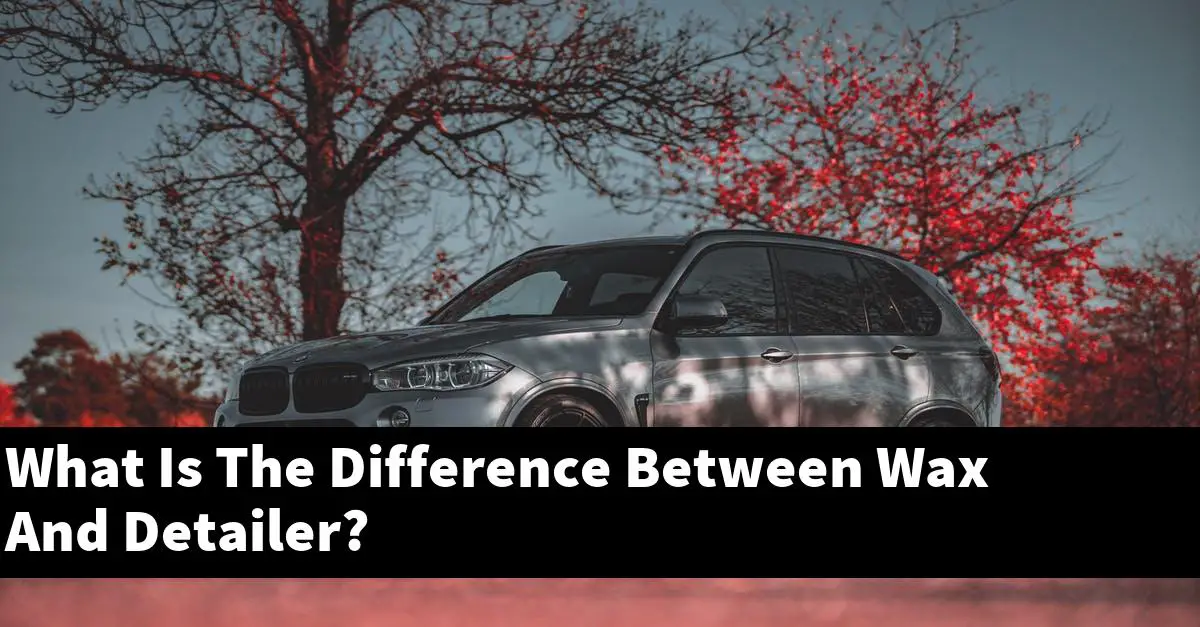 What Is The Difference Between Wax And Detailer?