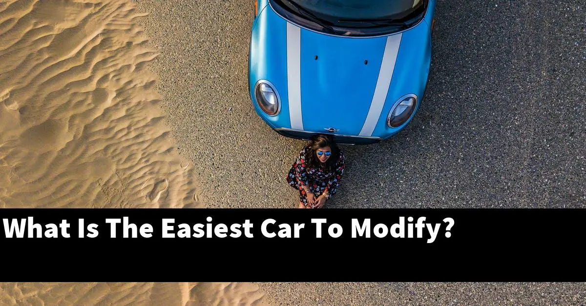 What Is The Easiest Car To Modify?