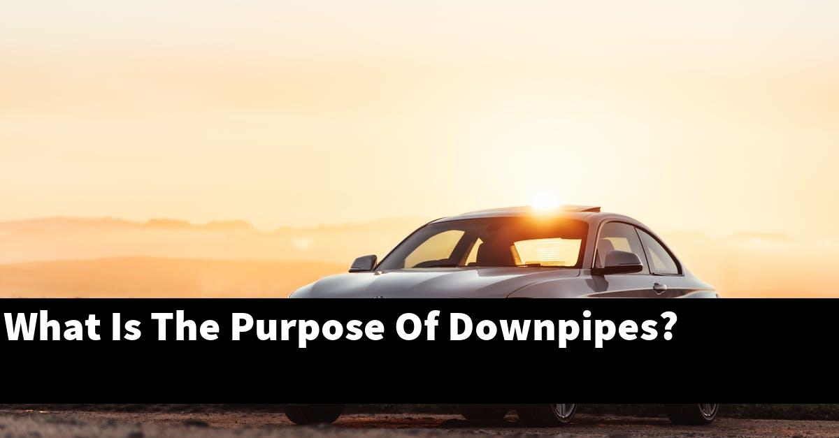 What Is The Purpose Of Downpipes?