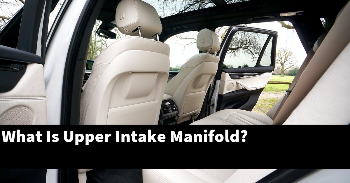 What Is Upper Intake Manifold?