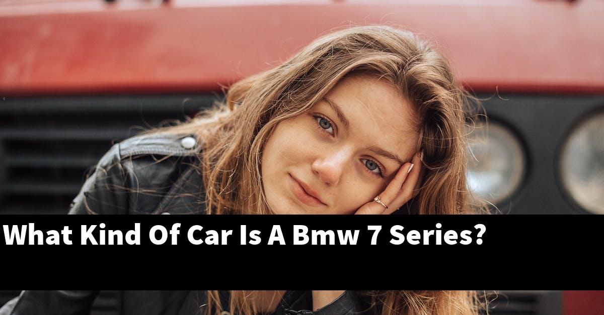 What Kind Of Car Is A Bmw 7 Series?