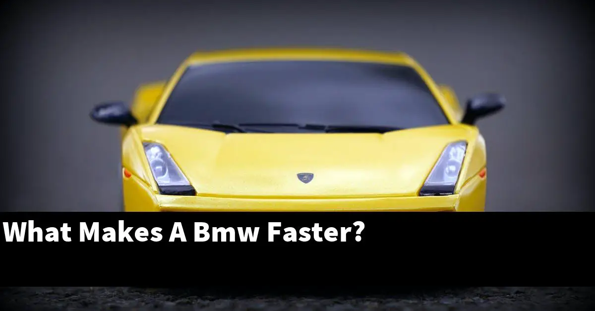 What Makes A Bmw Faster?