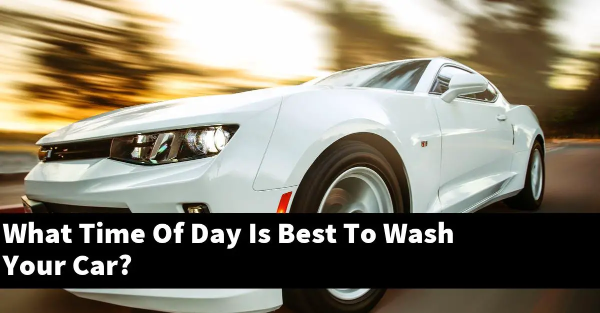 What Time Of Day Is Best To Wash Your Car?