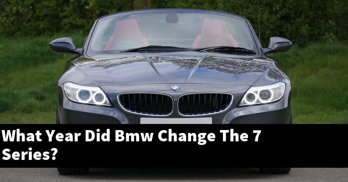 What Year Did Bmw Change The 7 Series?