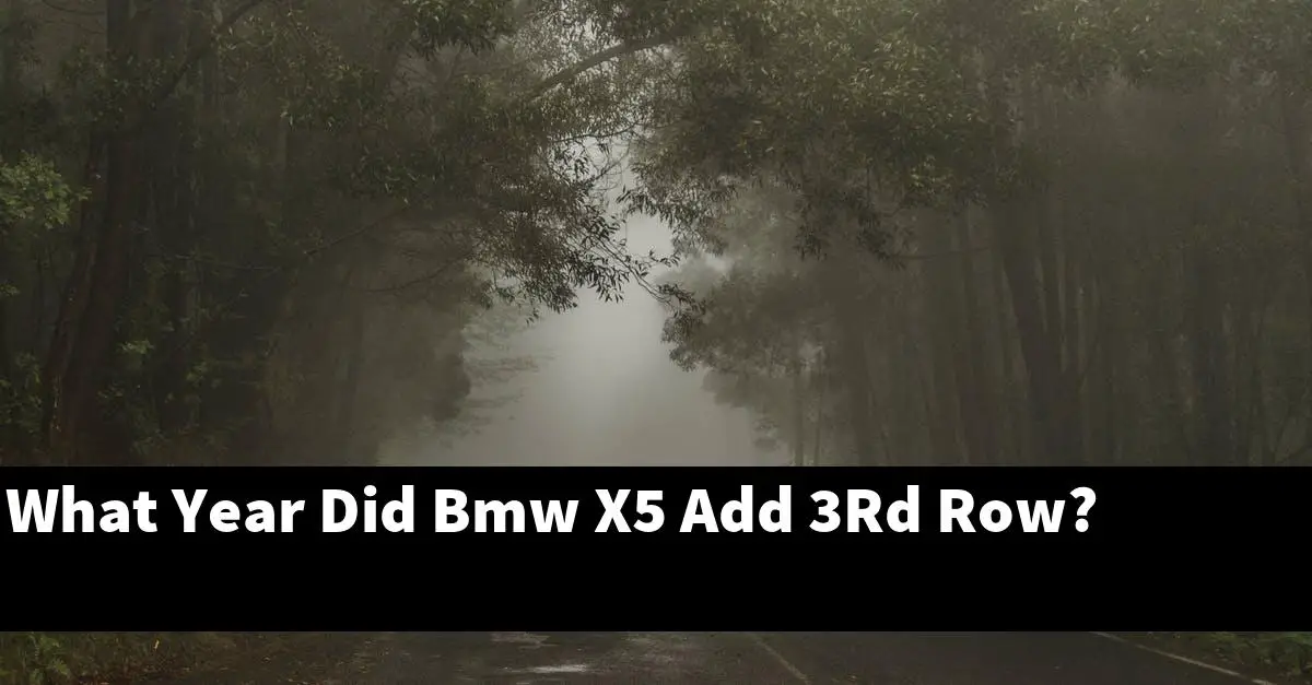 What Year Did Bmw X5 Add 3Rd Row?
