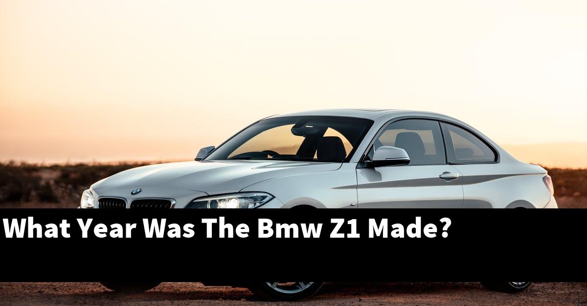 What Year Was The Bmw Z1 Made?