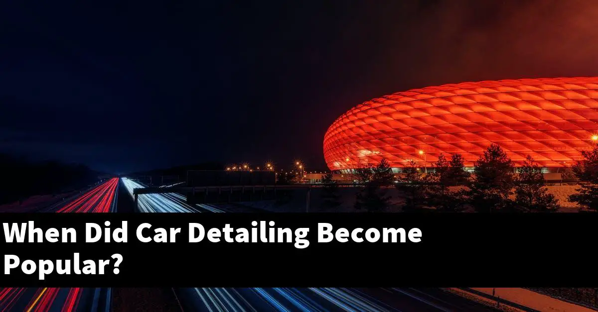 When Did Car Detailing Become Popular?