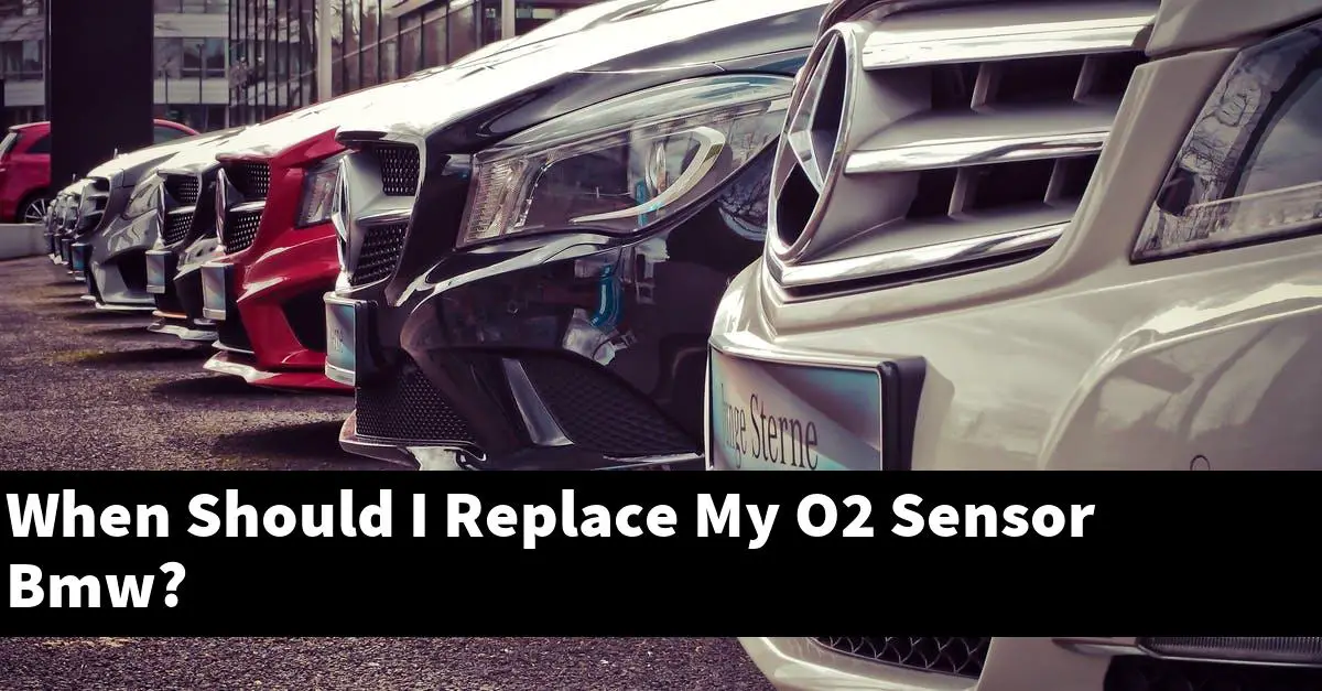 When Should I Replace My O2 Sensor Bmw?