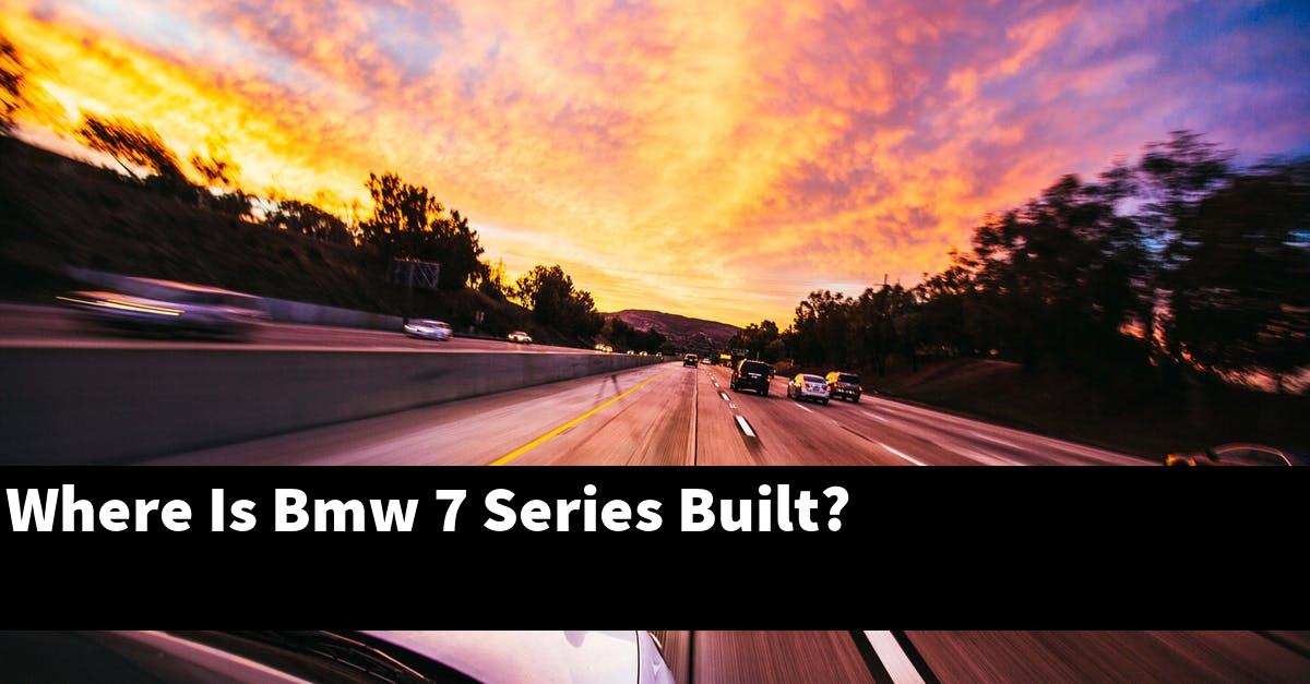 Where Is Bmw 7 Series Built?