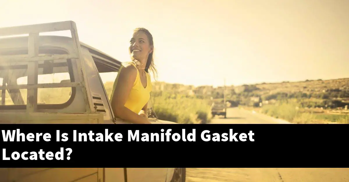 Where Is Intake Manifold Gasket Located?