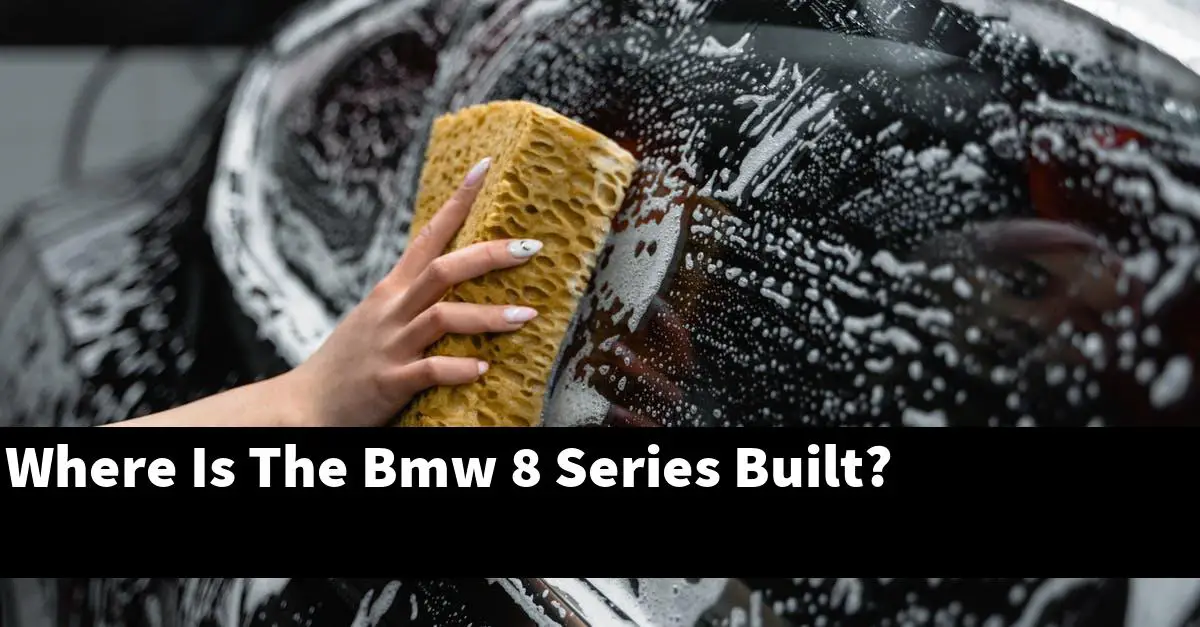 Where Is The Bmw 8 Series Built?