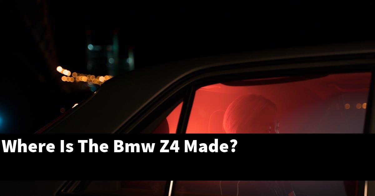 Where Is The Bmw Z4 Made?