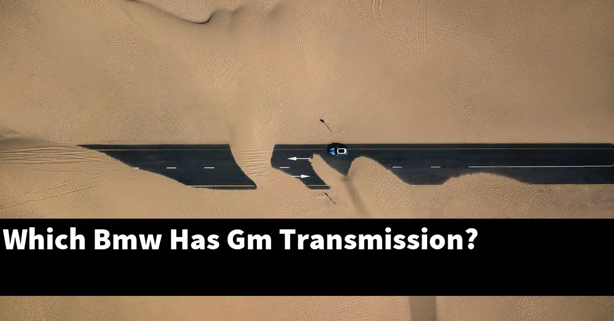 Which Bmw Has Gm Transmission?