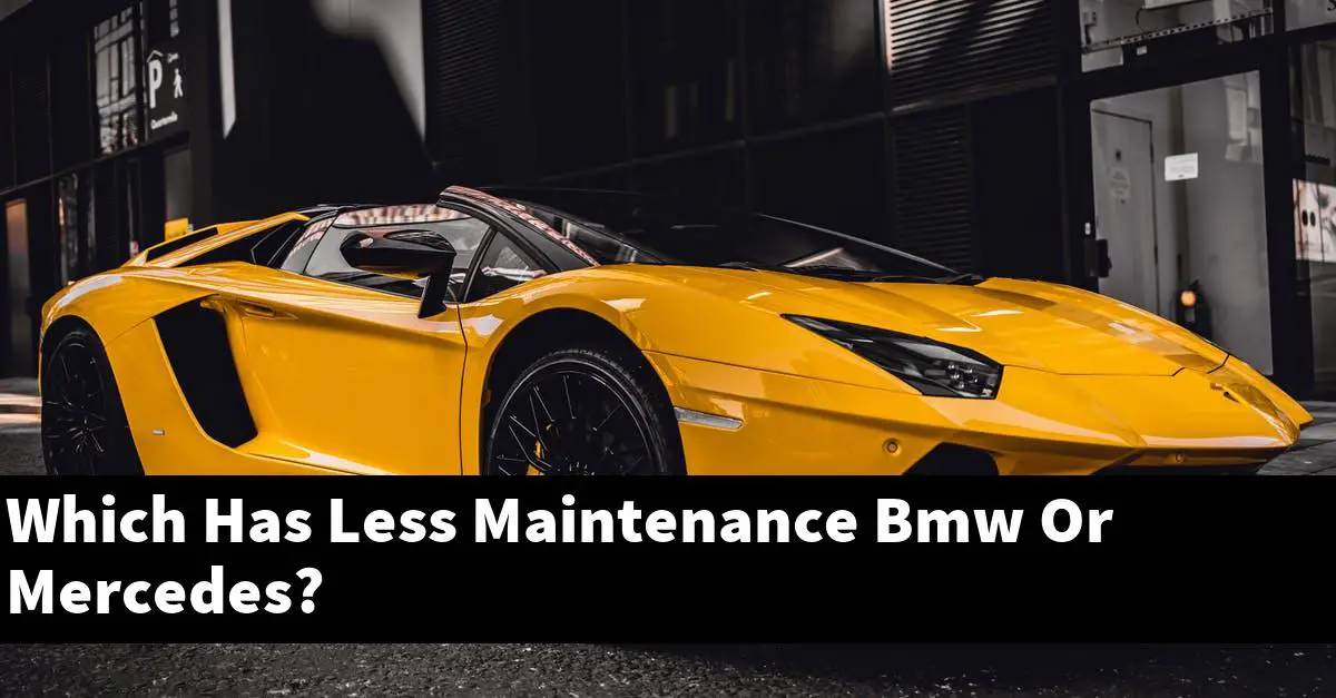 Which Has Less Maintenance Bmw Or Mercedes?