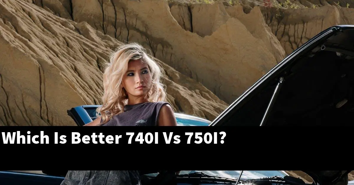 Which Is Better 740I Vs 750I?