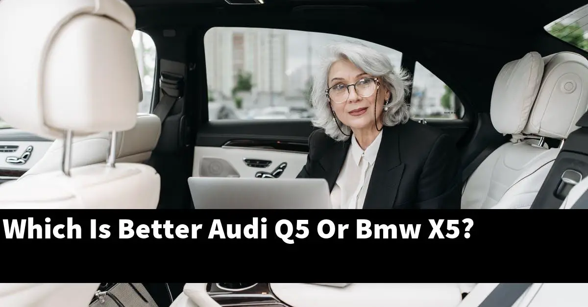 Which Is Better Audi Q5 Or Bmw X5?