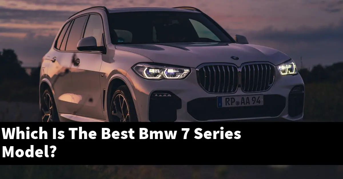 Which Is The Best Bmw 7 Series Model?