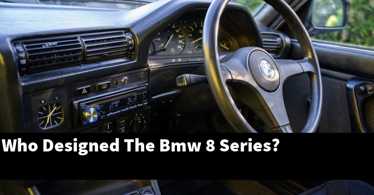 Who Designed The Bmw 8 Series?