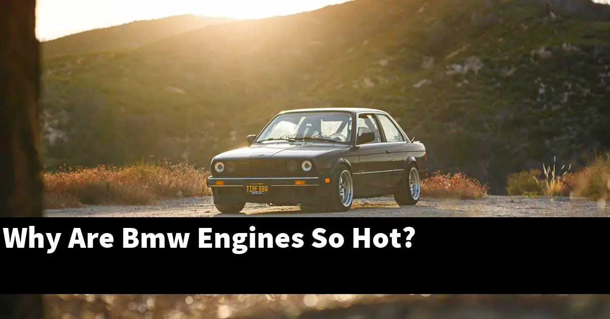 Why Are Bmw Engines So Hot?