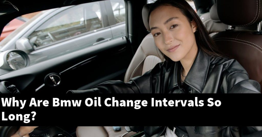 Why Are BMW Oil Change Intervals So Long? - BMWTopics