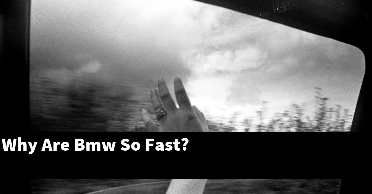 Why Are Bmw So Fast?