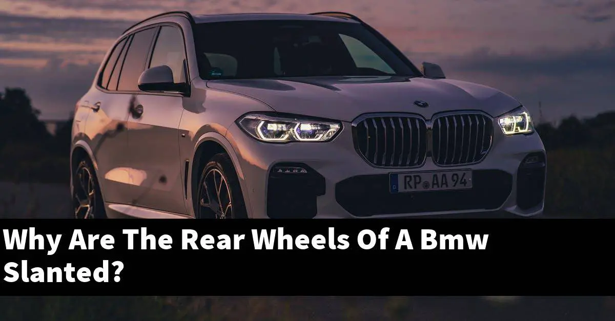 Why Are The Rear Wheels Of A Bmw Slanted?
