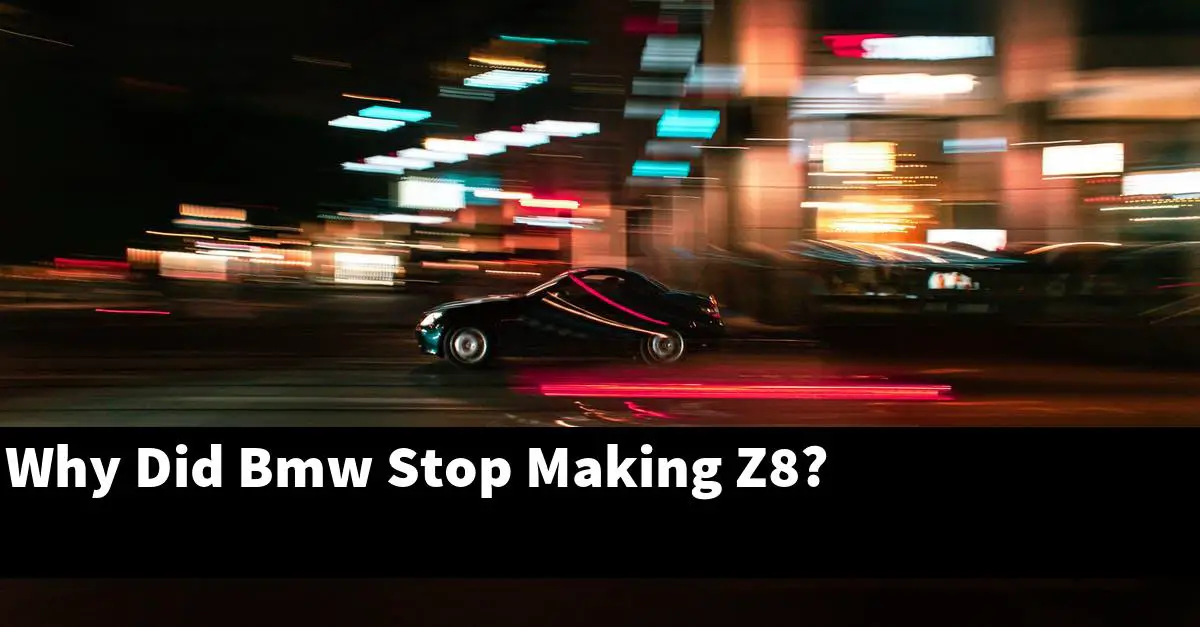 Why Did Bmw Stop Making Z8?