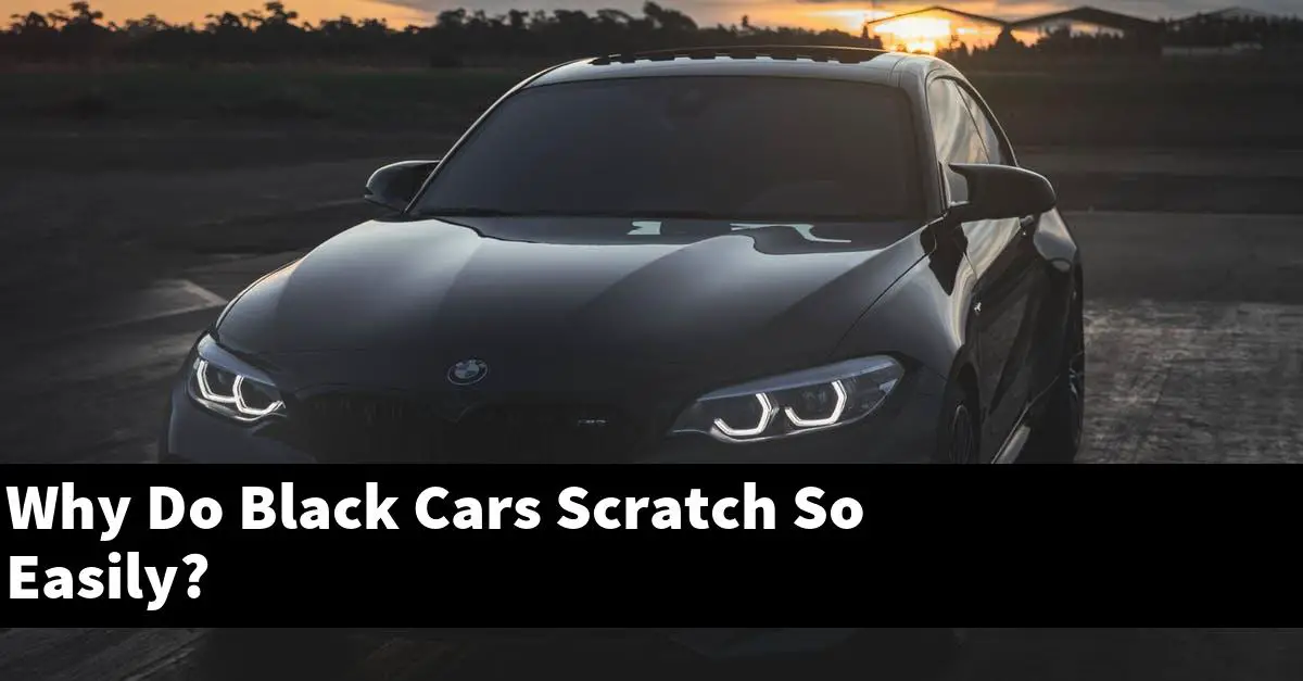 Why Do Black Cars Scratch So Easily?