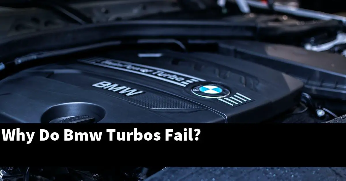 Why Do Bmw Turbos Fail?