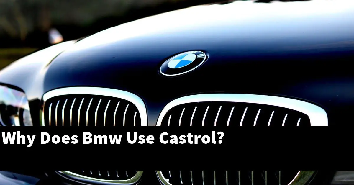 Why Does Bmw Use Castrol?