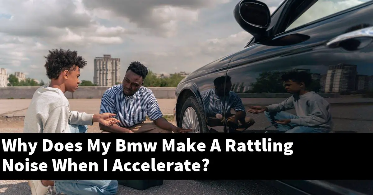 Why Does My Bmw Make A Rattling Noise When I Accelerate?