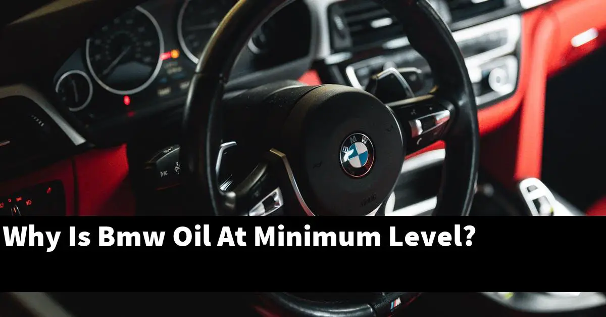 Why Is Bmw Oil At Minimum Level?