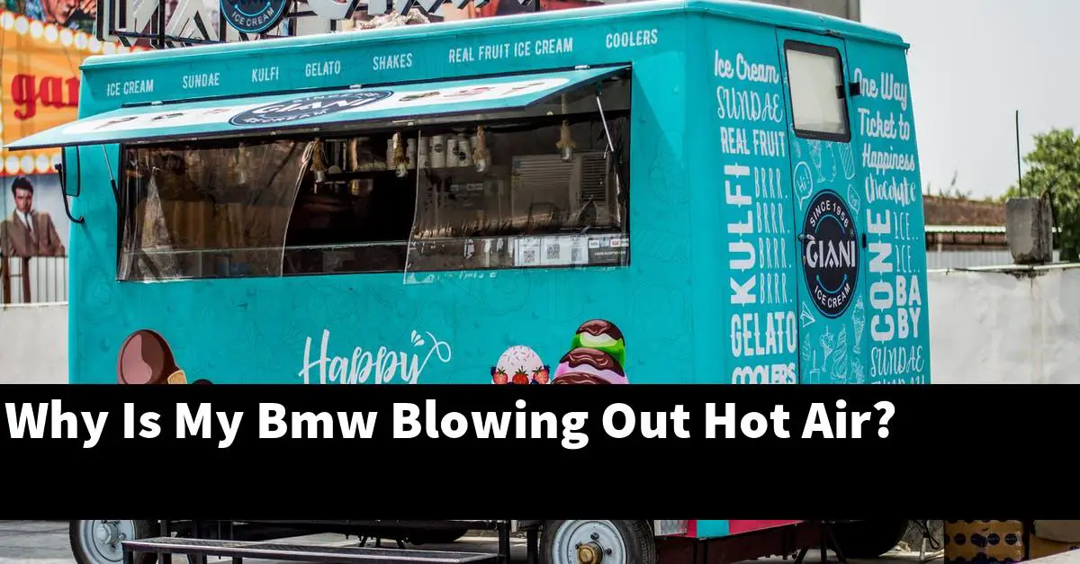 Why Is My Bmw Blowing Out Hot Air?