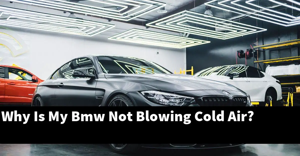 Why Is My Bmw Not Blowing Cold Air?