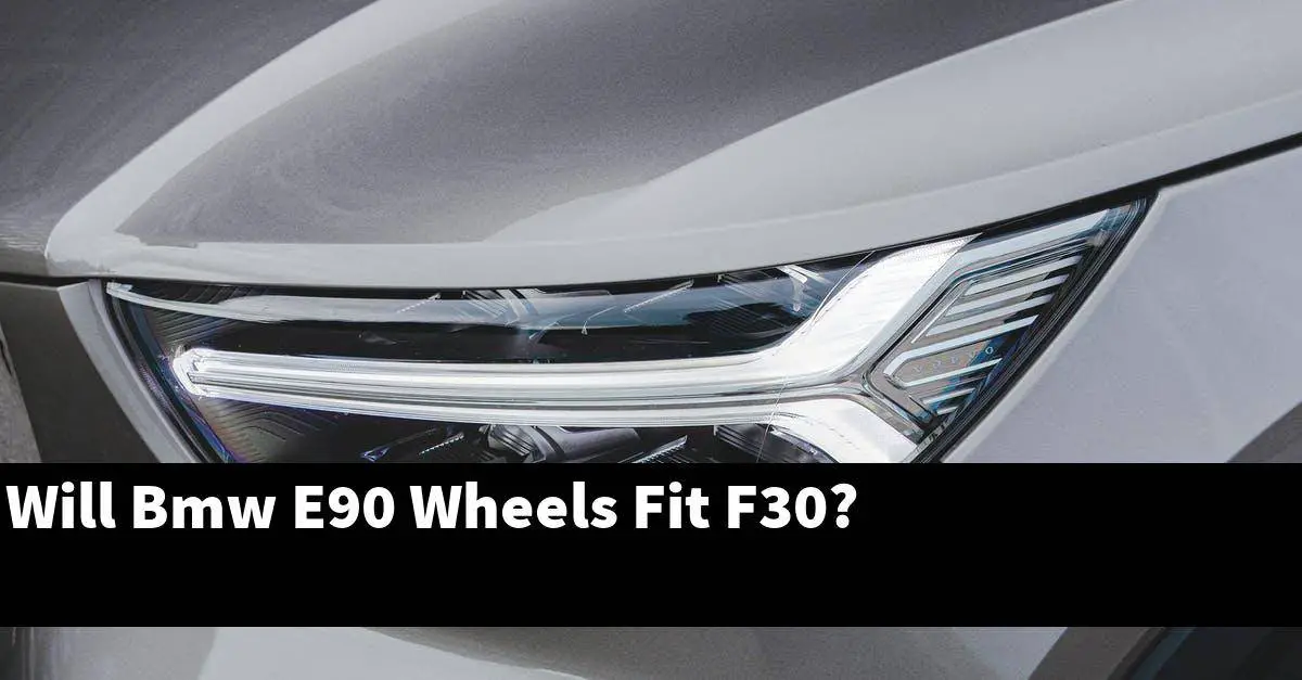 Will Bmw E90 Wheels Fit F30?