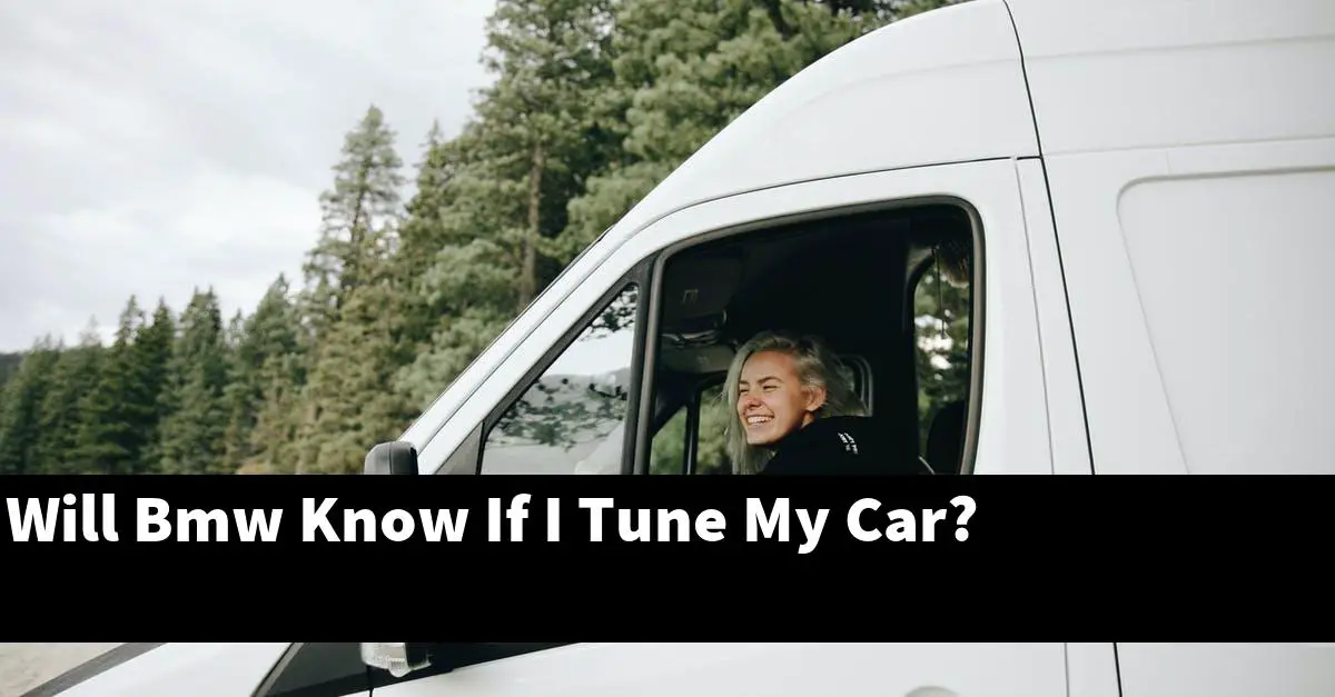 Will Bmw Know If I Tune My Car?