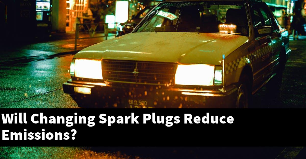 Will Changing Spark Plugs Reduce Emissions?