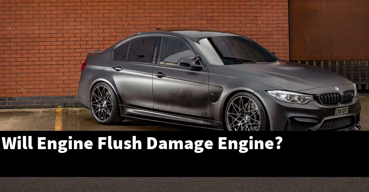 Will Engine Flush Damage Engine?